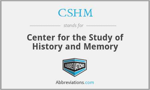 CSHM - Center for the Study of History and Memory