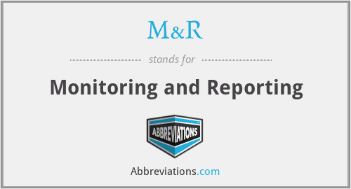 M&R - Monitoring and Reporting