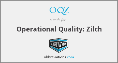OQZ - Operational Quality: Zilch