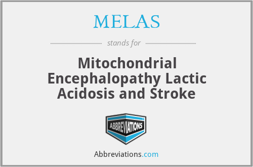 MELAS - Mitochondrial Encephalopathy Lactic Acidosis and Stroke
