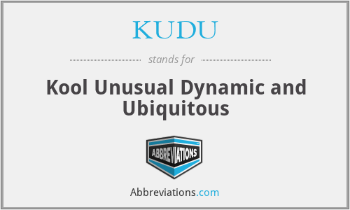 KUDU - Kool Unusual Dynamic and Ubiquitous
