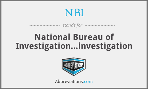 NBI - National Bureau of Investigation…investigation