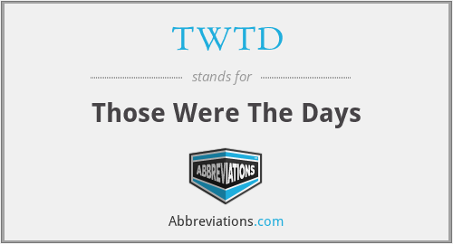 TWTD - Those Were The Days