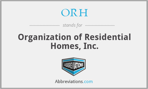 ORH - Organization of Residential Homes, Inc.