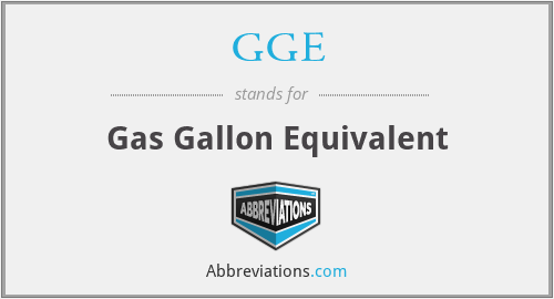 GGE - Gas Gallon Equivalent