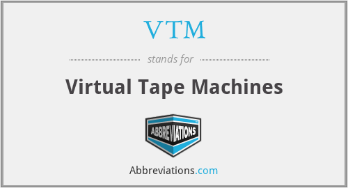 VTM - Virtual Tape Machines