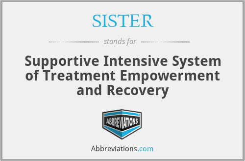 SISTER - Supportive Intensive System of Treatment Empowerment and Recovery