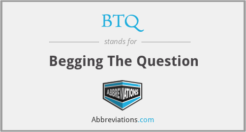 BTQ - Begging The Question