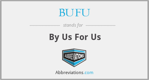 BUFU - By Us For Us