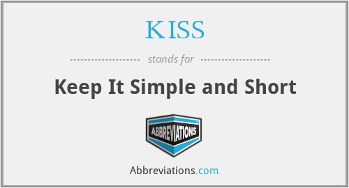 KISS - Keep It Simple and Short
