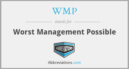 WMP - Worst Management Possible