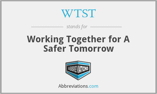 WTST - Working Together for A Safer Tomorrow