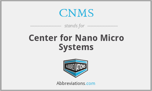 CNMS - Center for Nano Micro Systems