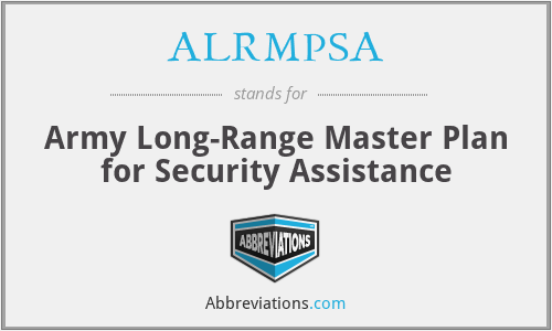 ALRMPSA - Army Long-Range Master Plan for Security Assistance