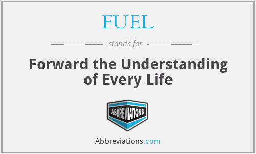 FUEL - Forward the Understanding of Every Life