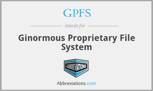 GPFS - Ginormous Proprietary File System