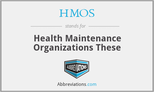 HMOS - Health Maintenance Organizations These