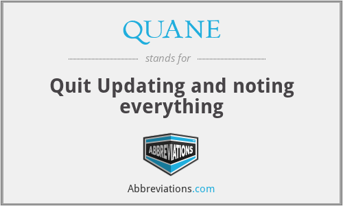 QUANE - Quit Updating and noting everything