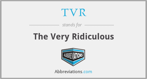 TVR - The Very Ridiculous