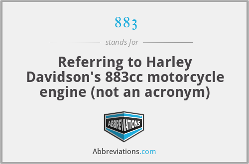 883 - Referring to Harley Davidson's 883cc motorcycle engine (not an acronym)