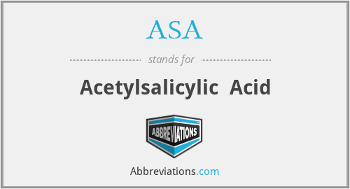 ASA - Acetylsalicylic  Acid