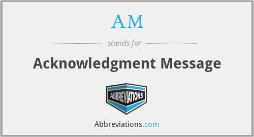 AM - Acknowledgment Message