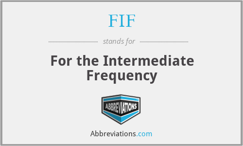 FIF - For the Intermediate Frequency