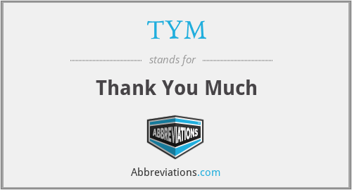 TYM - Thank You Much
