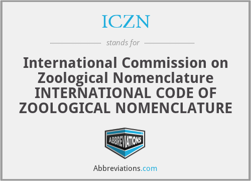 ICZN - International Commission on Zoological Nomenclature INTERNATIONAL CODE OF ZOOLOGICAL NOMENCLATURE