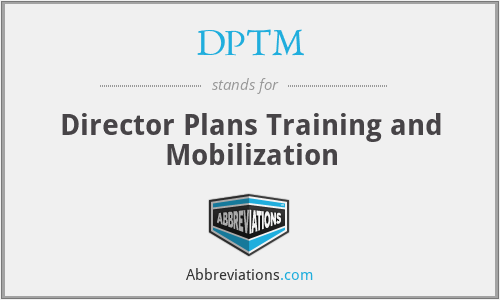 DPTM - Director Plans Training and Mobilization