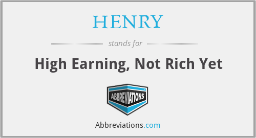 HENRY - High Earning, Not Rich Yet