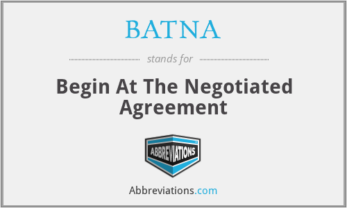 BATNA - Begin At The Negotiated Agreement