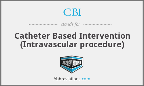 CBI - Catheter Based Intervention (Intravascular procedure)