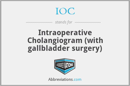IOC - Intraoperative Cholangiogram (with gallbladder surgery)