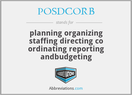 POSDCORB - planning organizing staffing directing co ordinating reporting andbudgeting