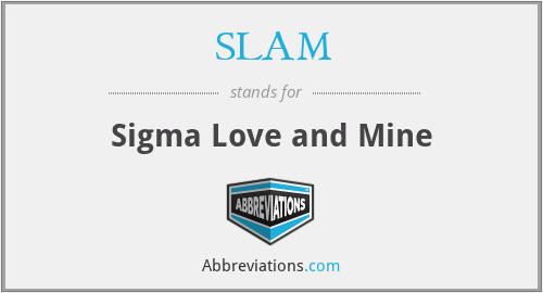 SLAM - Sigma Love and Mine