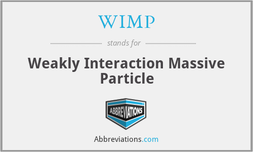 WIMP - Weakly Interaction Massive Particle
