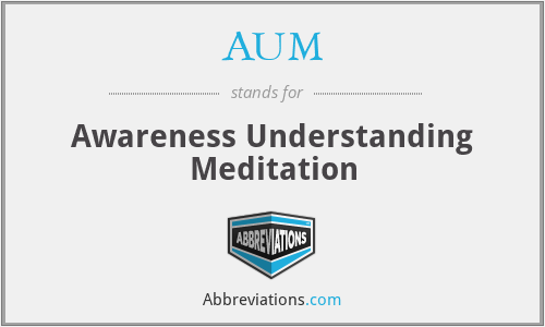 AUM - Awareness Understanding Meditation