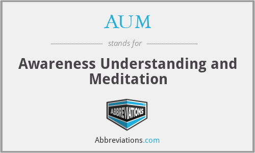 AUM - Awareness Understanding and Meditation