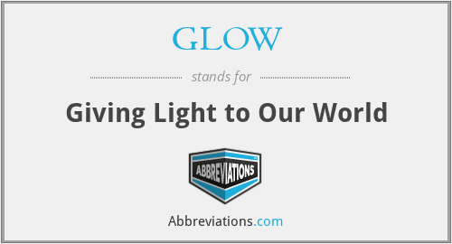 GLOW - Giving Light to Our World