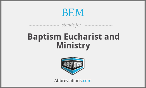 BEM - Baptism Eucharist and Ministry