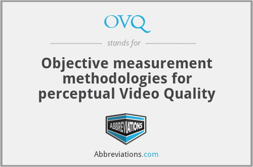 OVQ - Objective measurement methodologies for perceptual Video Quality