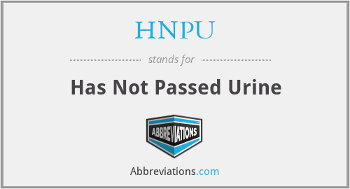 HNPU - Has Not Passed Urine