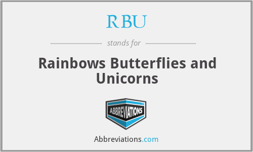 RBU - Rainbows Butterflies and Unicorns