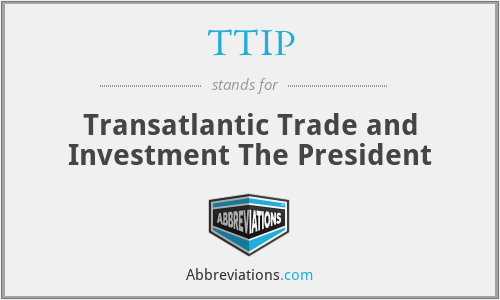 TTIP - Transatlantic Trade and Investment The President