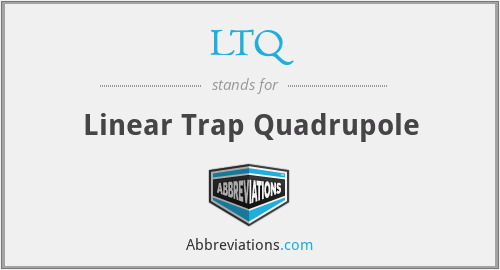 LTQ - Linear Trap Quadrupole