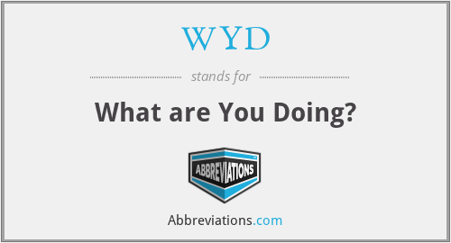 WYD - What are You Doing?