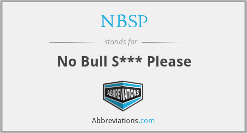NBSP - No Bull S*** Please