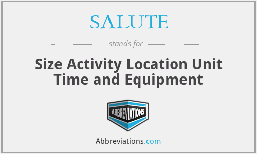 SALUTE - Size Activity Location Unit Time and Equipment