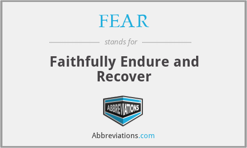 FEAR - Faithfully Endure and Recover